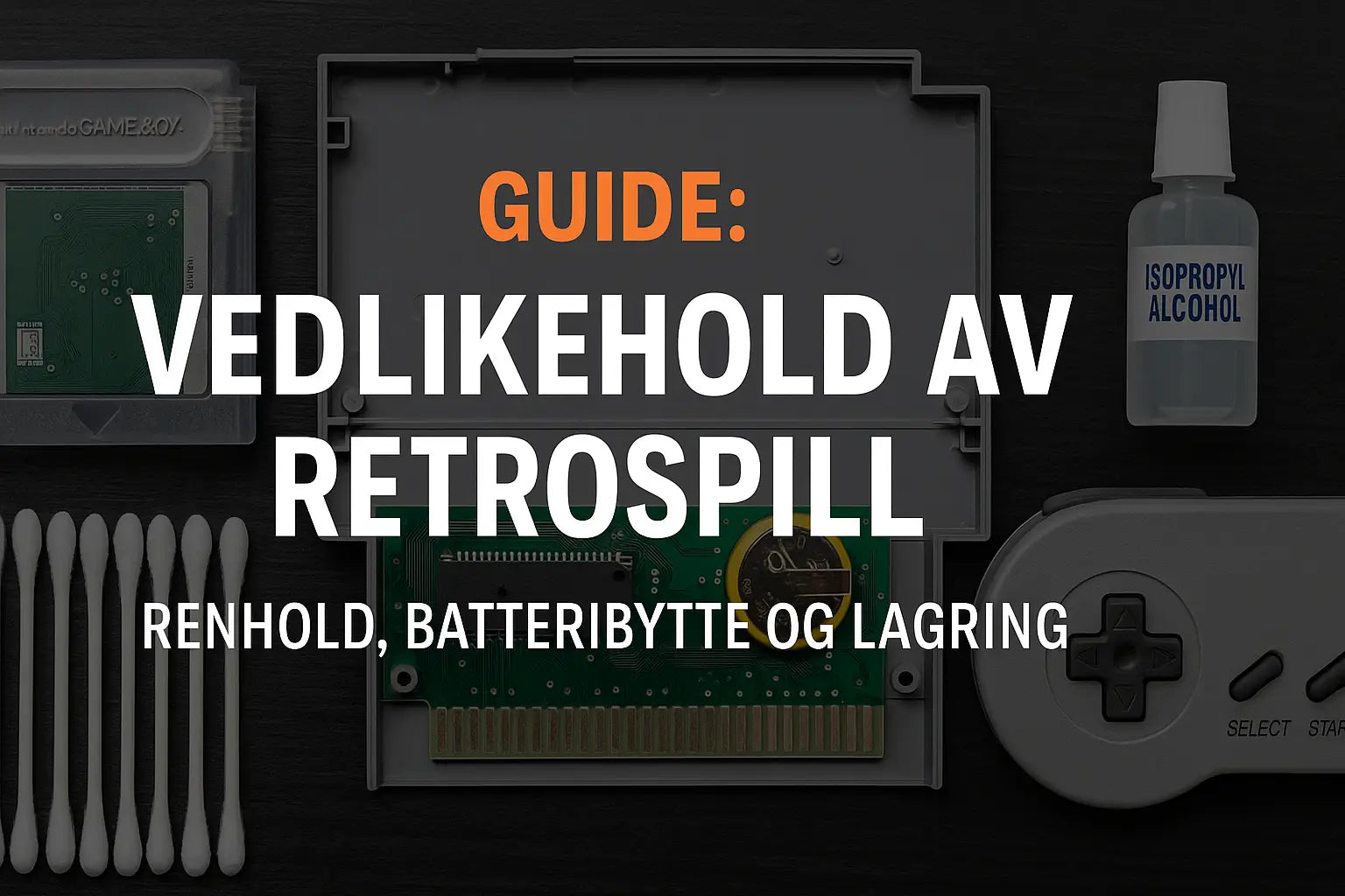 Vedlikehold av retrospill – rengjøring batteribytte og lagring
